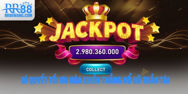 Bí quyết tối ưu hóa cơ hội chiến thắng nổ hũ Thần Tài RR88