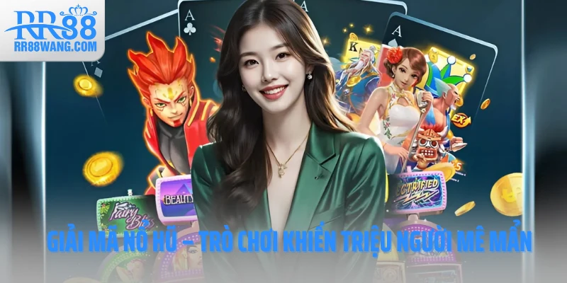 Giải mã nổ hũ – Trò chơi khiến triệu người mê mẩn