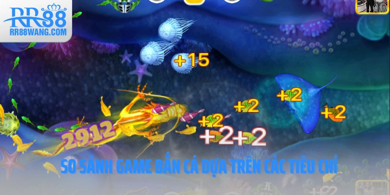 So sánh game bắn cá dựa trên các tiêu chí