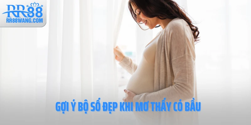 Gợi ý bộ số đẹp khi mơ thấy có bầu